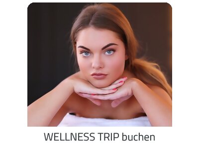 Deinen Wellness Trip suchen - Deine Auszeit auf https://www.trip-staedtereisen.com buchen